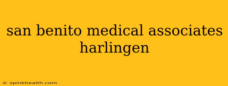 san benito medical associates harlingen