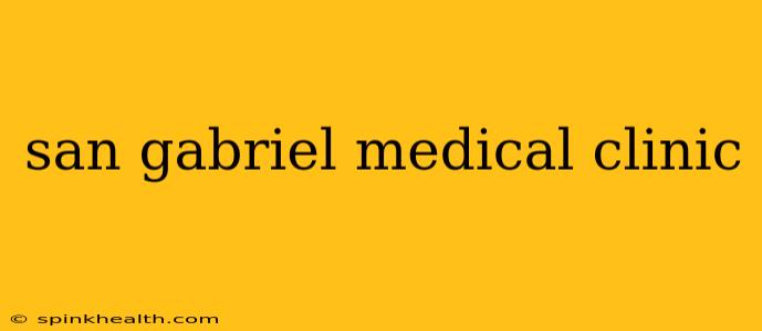 san gabriel medical clinic