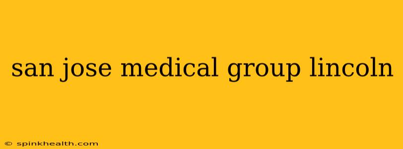 san jose medical group lincoln