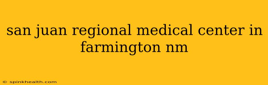 san juan regional medical center in farmington nm