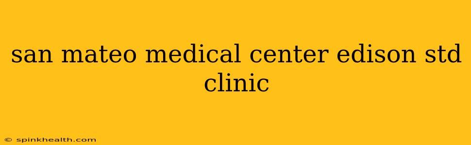 san mateo medical center edison std clinic