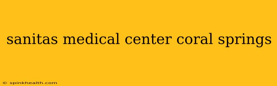 sanitas medical center coral springs