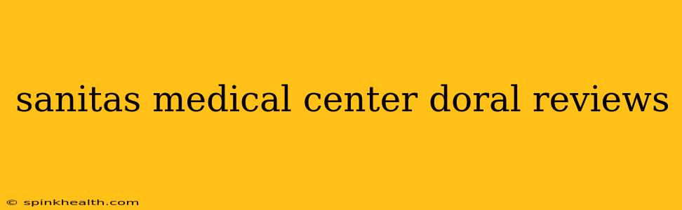 sanitas medical center doral reviews