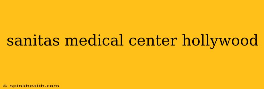 sanitas medical center hollywood