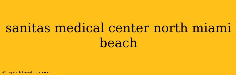 sanitas medical center north miami beach