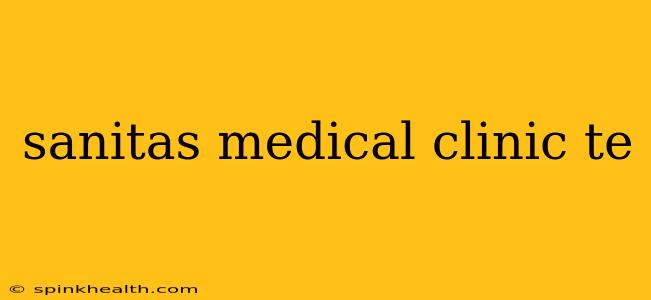 sanitas medical clinic te