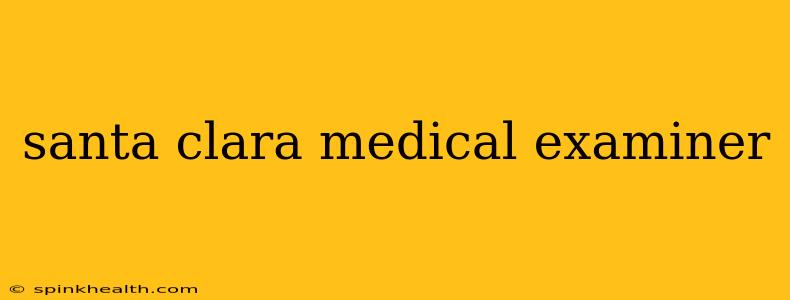 santa clara medical examiner