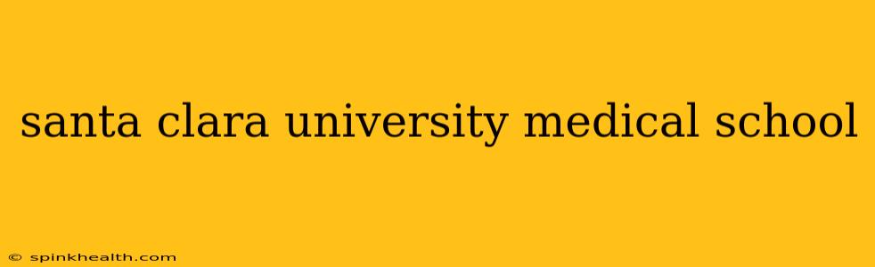 santa clara university medical school