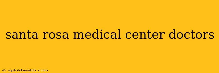 santa rosa medical center doctors