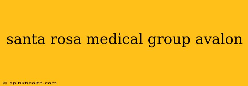 santa rosa medical group avalon
