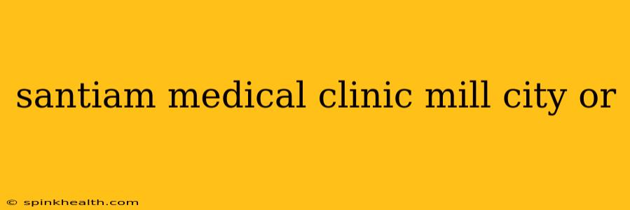 santiam medical clinic mill city or