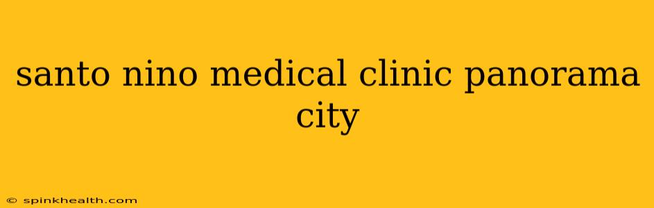 santo nino medical clinic panorama city