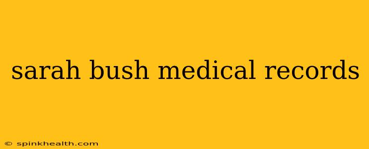 sarah bush medical records