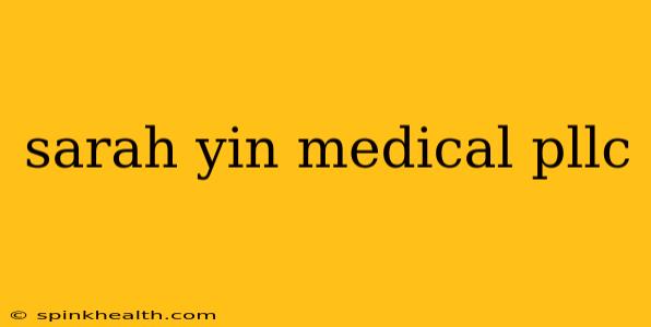 sarah yin medical pllc