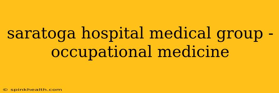 saratoga hospital medical group - occupational medicine