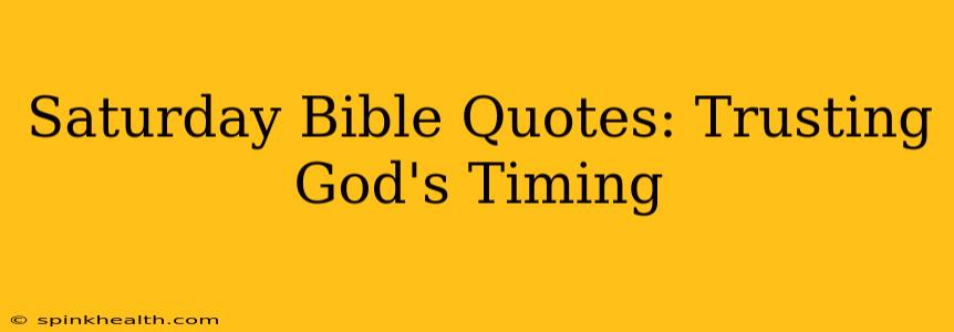 Saturday Bible Quotes: Trusting God's Timing
