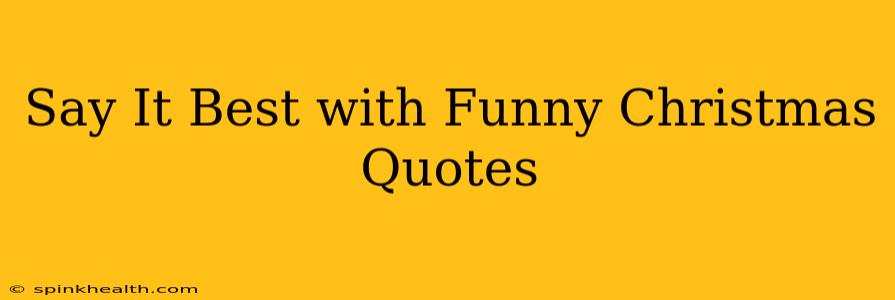 Say It Best with Funny Christmas Quotes
