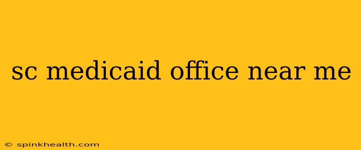 sc medicaid office near me