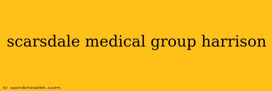scarsdale medical group harrison