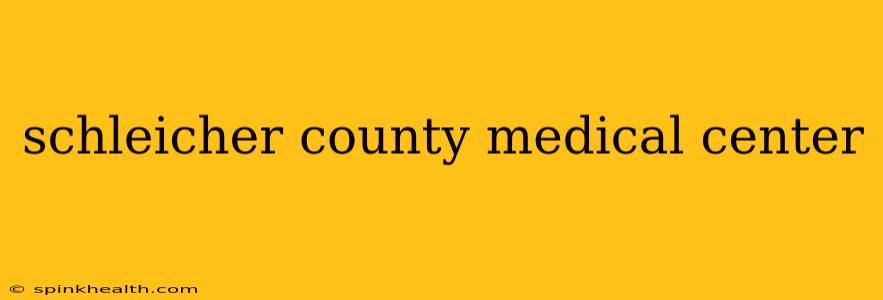 schleicher county medical center