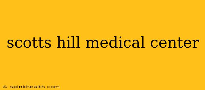 scotts hill medical center