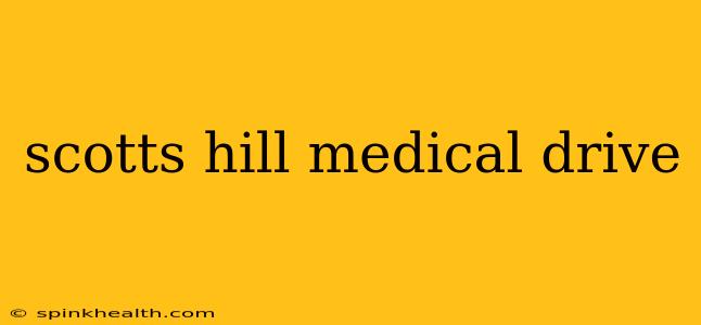 scotts hill medical drive
