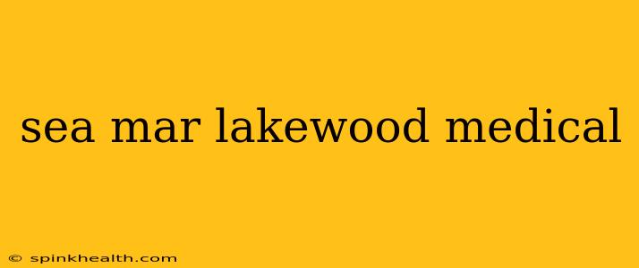 sea mar lakewood medical