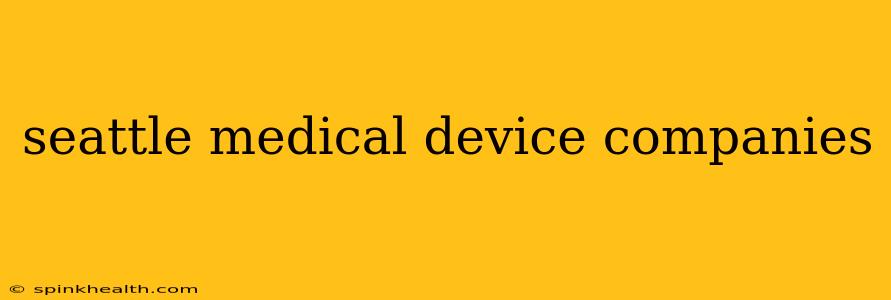 seattle medical device companies