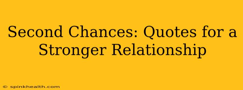 Second Chances: Quotes for a Stronger Relationship