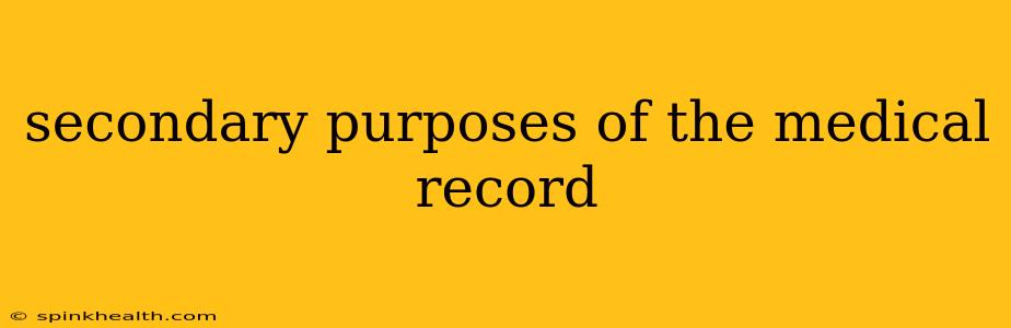 secondary purposes of the medical record