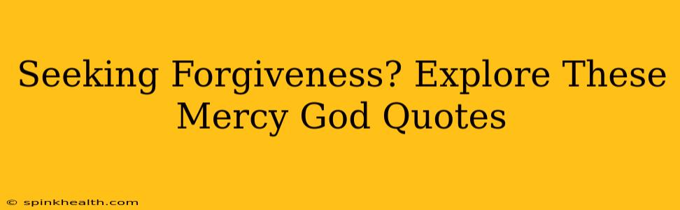 Seeking Forgiveness? Explore These Mercy God Quotes