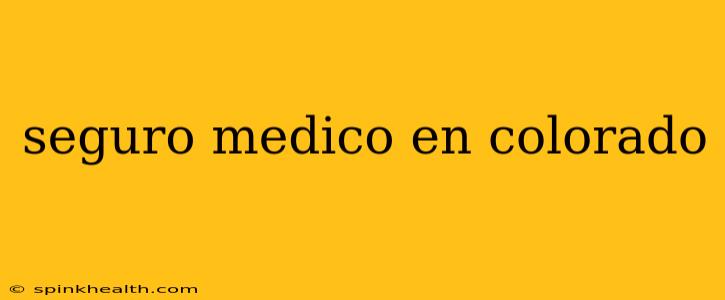 seguro medico en colorado