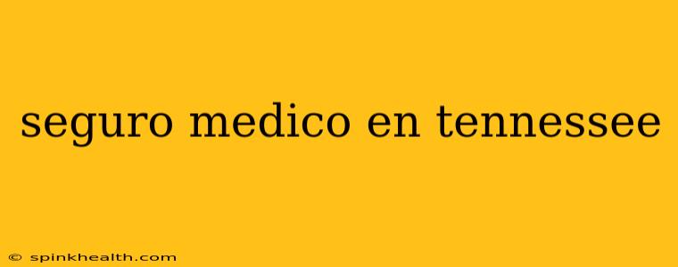 seguro medico en tennessee