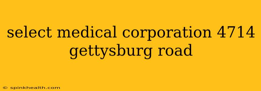 select medical corporation 4714 gettysburg road
