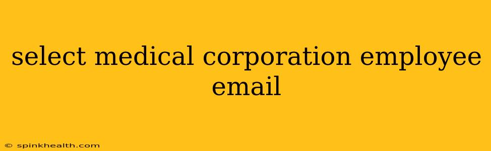 select medical corporation employee email