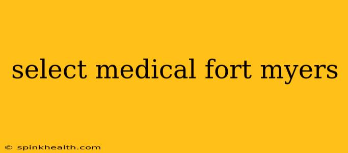 select medical fort myers