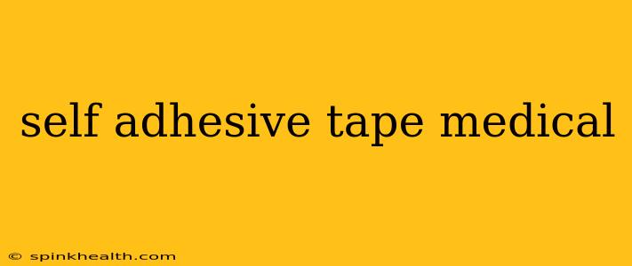self adhesive tape medical