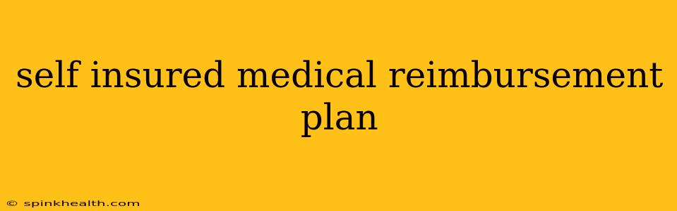self insured medical reimbursement plan