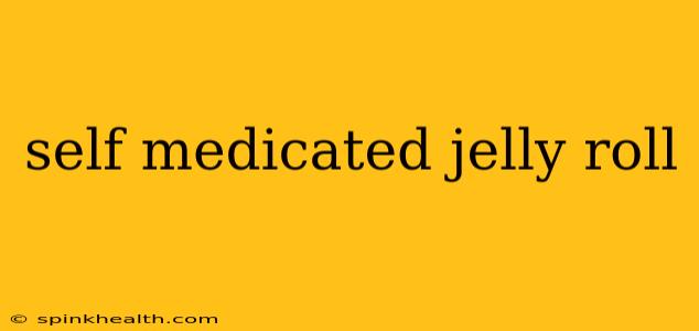 self medicated jelly roll