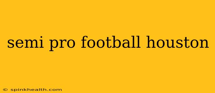 semi pro football houston