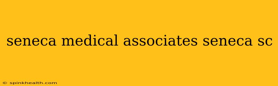 seneca medical associates seneca sc