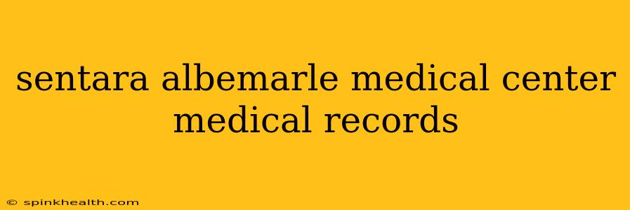 sentara albemarle medical center medical records