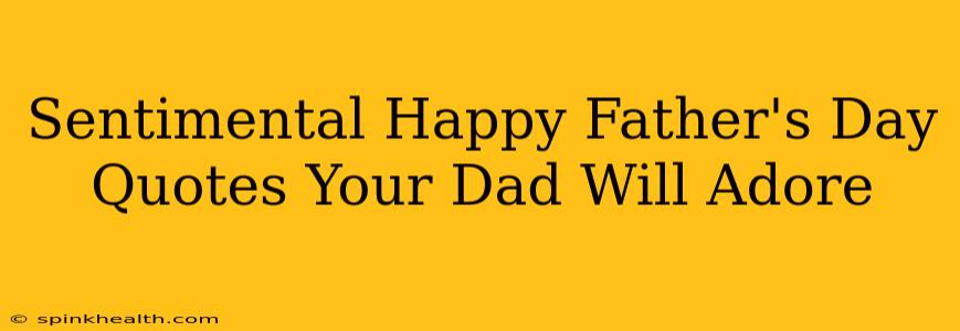 Sentimental Happy Father's Day Quotes Your Dad Will Adore