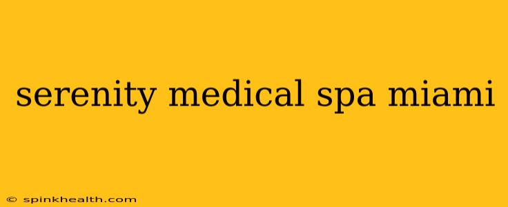 serenity medical spa miami