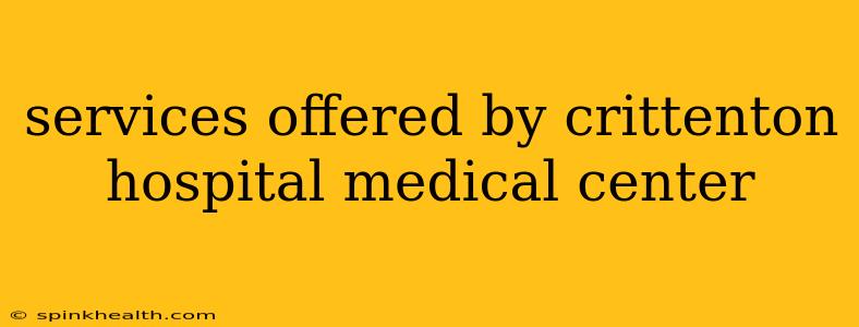 services offered by crittenton hospital medical center