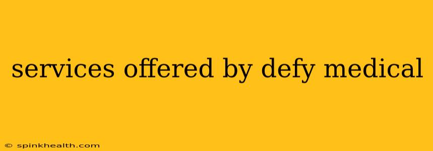services offered by defy medical
