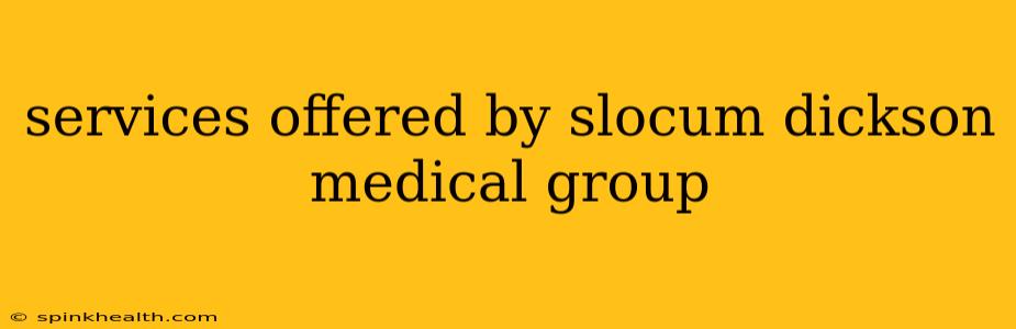 services offered by slocum dickson medical group