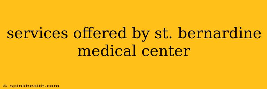services offered by st. bernardine medical center
