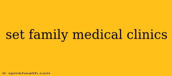 set family medical clinics