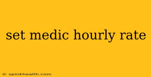 set medic hourly rate
